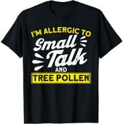 Allergic Small Talk And Tree Pollen Sarcastic Allergy T-Shirt