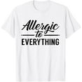 thumbnail image 1 of Allergic To Everything Allergy Allergies Sarcastic Humor T-ShirtMen and women, White T-shirt, size: Extra large, 1 of 4