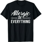Allergic To Everything Allergy Allergies Sarcastic Humor T-Shirt