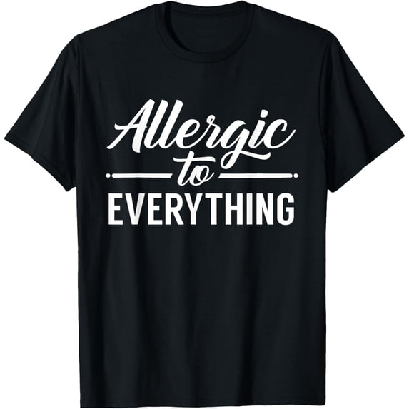 Allergic To Everything Allergy Allergies Sarcastic Humor T-Shirt