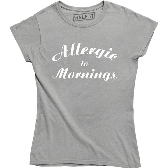 Allergic To Mornings Funny Saying Humour Sarcastic Quote Top Slogan T-Shirt