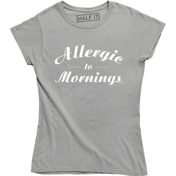 Allergic To Mornings Funny Saying Humour Sarcastic Quote Top Slogan T-Shirt