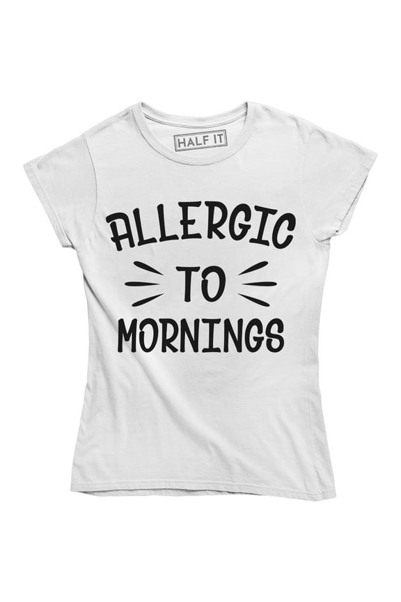 Allergic To Mornings Funny Saying Humour Sarcastic Quote Women's Tee Shirt