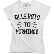 Allergic To Mornings Funny Saying Humour Sarcastic Quote Womens Tee Shirt
