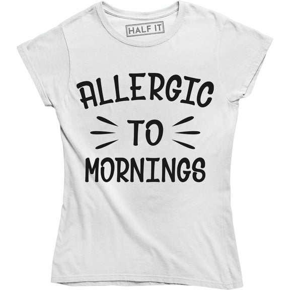 Allergic To Mornings Funny Saying Humour Sarcastic Quote Women's Tee Shirt