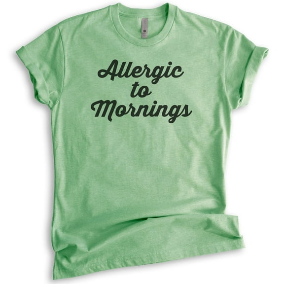 Allergic To Mornings T-shirt, Unisex Women's Men's Shirt, Funny Lazy T-shirt, Tired Shirt, Heather Apple Green, Medium
