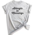 thumbnail image 1 of Allergic To Mornings T-shirt, Unisex Women's Men's Shirt, Funny Lazy T-shirt, Tired Shirt, Heather Ash, X-Large, 1 of 6