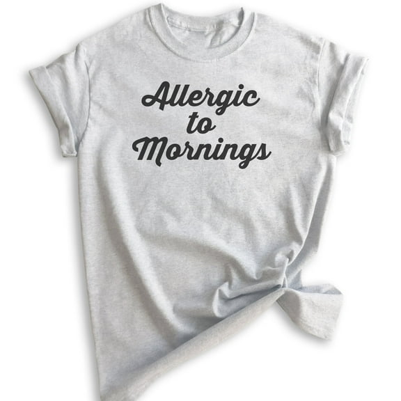 Allergic To Mornings T-shirt, Unisex Women's Men's Shirt, Funny Lazy T-shirt, Tired Shirt, Heather Ash, X-Small