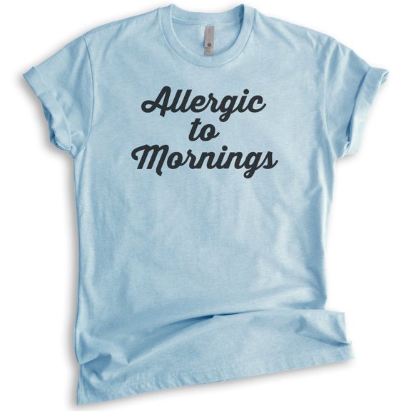 Allergic To Mornings T-shirt, Unisex Women's Men's Shirt, Funny Lazy T-shirt, Tired Shirt, Heather Light Blue, X-Large