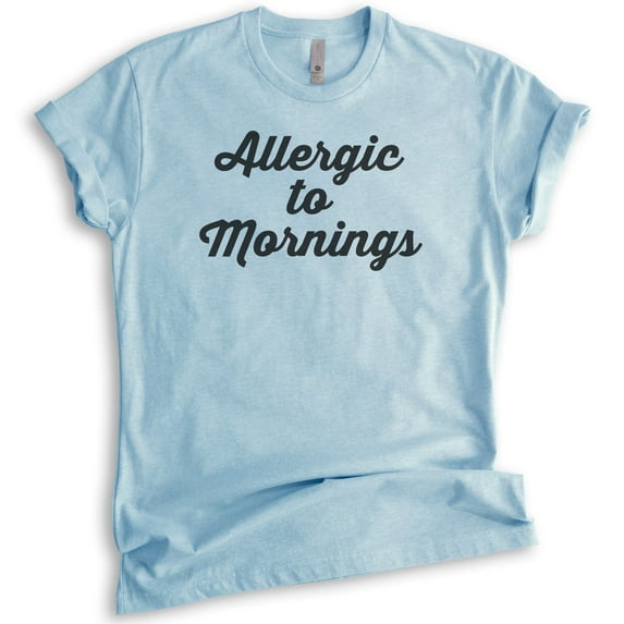 Allergic To Mornings T-shirt, Unisex Women's Men's Shirt, Funny Lazy T-shirt, Tired Shirt, Heather Light Blue, XX-Large
