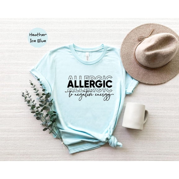 Allergic To Negative Energy Shirt: Inspirational Good Vibes Tee TSHIRT All Size S-5XL