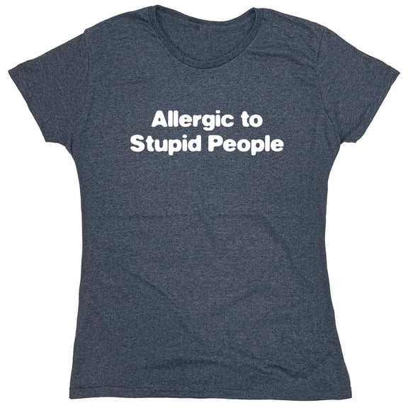 Allergic To Stupid People Sarcastic Humor Novelty Funny Women's Casual Tees