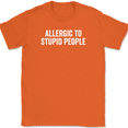 thumbnail image 1 of Allergic To Stupid People T-Shirt Tee Funny Sarcastic Humor - Orange, XL, 1 of 1