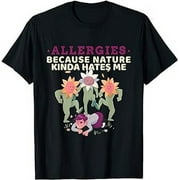 Allergies - Because Nature Kinda Hates Me | Allergy Sufferer T-Shirt