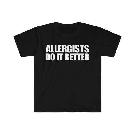 Allergists do it better Unisex T-shirt S-3XL Graduation Graduate