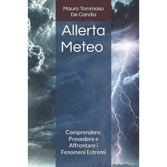 Allerta Meteo: Comprendere, Prevedere e Affrontare i Fenomeni Estremi, (Paperback)