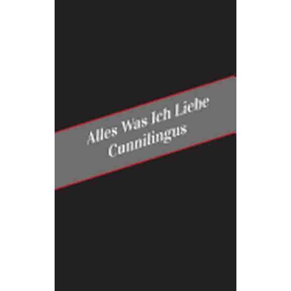 Alles Was Ich Liebe Uber Cunnilingus: Ein Sicherer Platz Fur Deine Kinky Gedanken (Paperback)