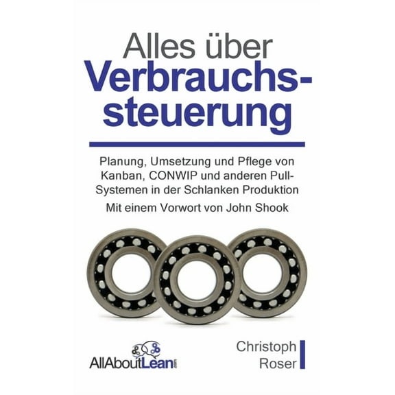 Alles ber Verbrauchssteuerung: Planung, Umsetzung und Pflege von Kanban, CONWIP und anderen Pull-Systemen in der Schlan, (Hardcover)