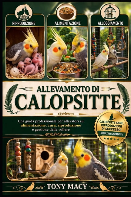Allevamento Di Calopsitte: Una guida professionale per allevatori su alimentazione, cura, riproduzione e gestione delle , (Paperback)