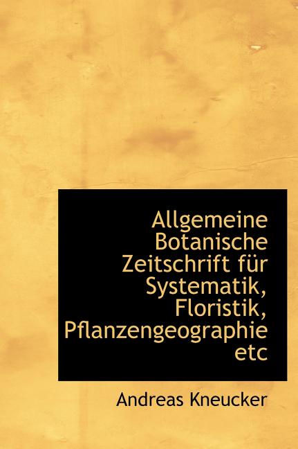 Allgemeine Botanische Zeitschrift Fur Systematik, Floristik, Pflanzengeographie Etc (Hardcover)