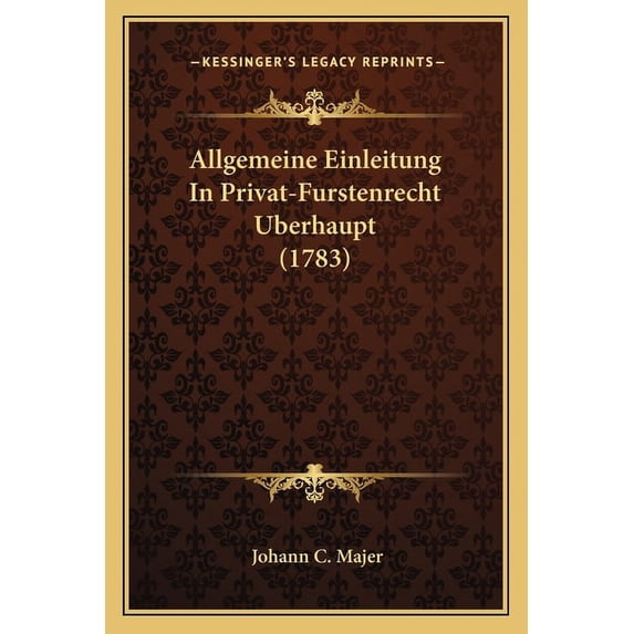 Allgemeine Einleitung In Privat-Furstenrecht Uberhaupt (1783) (Paperback)