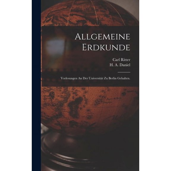 Allgemeine Erdkunde: Vorlesungen An Der Universitt Zu Berlin Gehalten. (Hardcover)