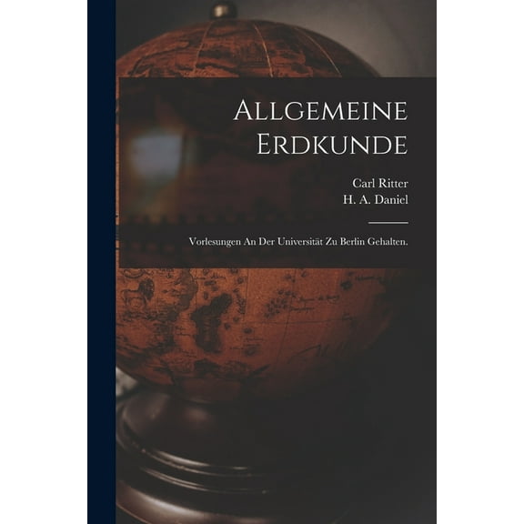 Allgemeine Erdkunde: Vorlesungen An Der Universitt Zu Berlin Gehalten. (Paperback)