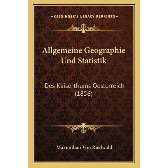Allgemeine Geographie Und Statistik : Des Kaiserthums Oesterreich (1856) (Paperback)