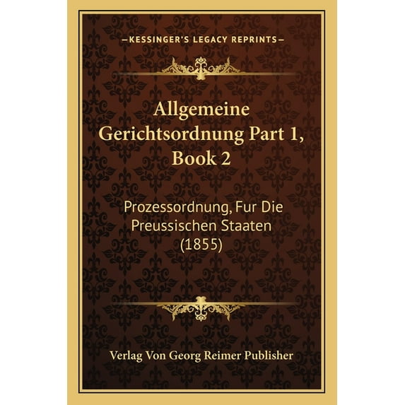 Allgemeine Gerichtsordnung Part 1, Book 2 : Prozessordnung, Fur Die Preussischen Staaten (1855) (Paperback)