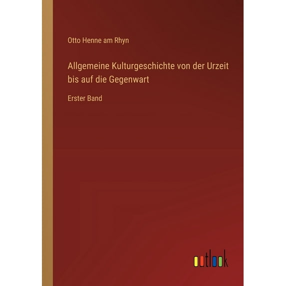 Allgemeine Kulturgeschichte von der Urzeit bis auf die Gegenwart: Erster Band, (Paperback)