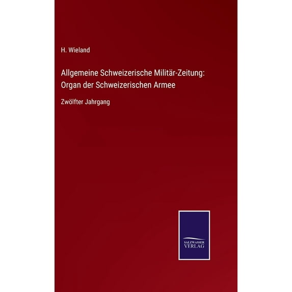 Allgemeine Schweizerische Militär-Zeitung : Organ der Schweizerischen Armee: Zwölfter Jahrgang (Hardcover)