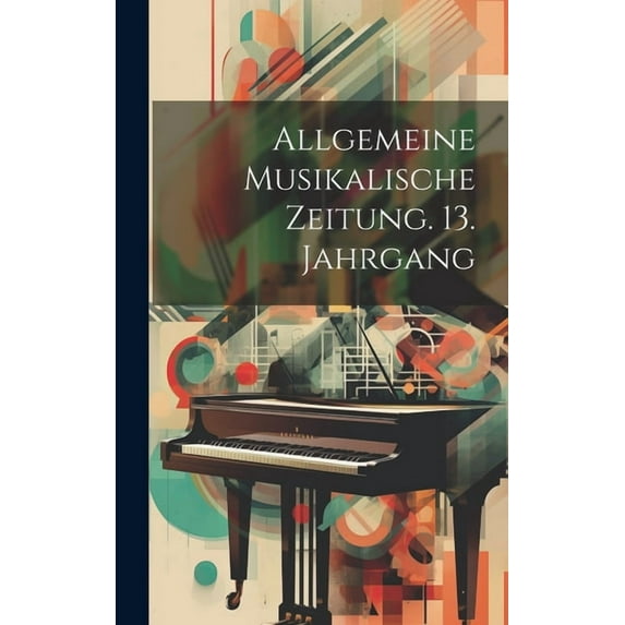 Allgemeine musikalische Zeitung. 13. Jahrgang (Hardcover)