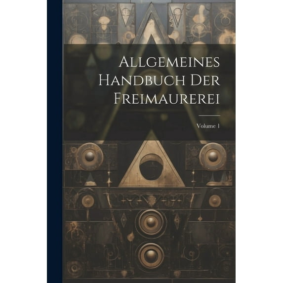 Allgemeines Handbuch Der Freimaurerei; Volume 1 (Paperback)