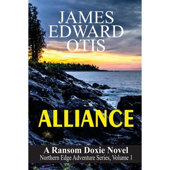 Alliance: A Ransom Doxie Novel Northern Edge Adventure Series Paperback 1986159868 9781986159869 James Edward Otis