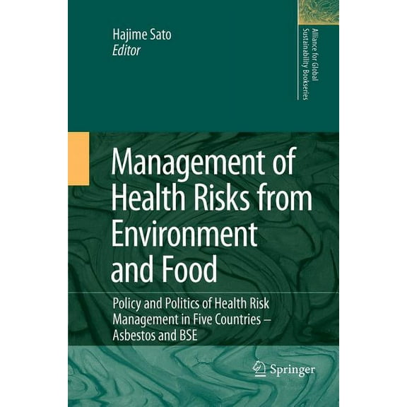 Alliance for Global Sustainability Books Management of Health Risks from Environment and Food: Policy and Politics of Health Risk Management in Five Countries --, Book 16, (Paperback)