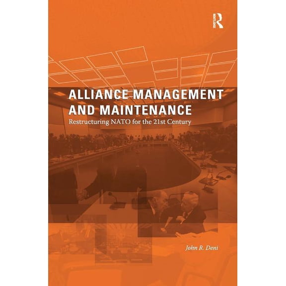 Alliance Management and Maintenance: Restructuring NATO for the 21st Century, (Hardcover)