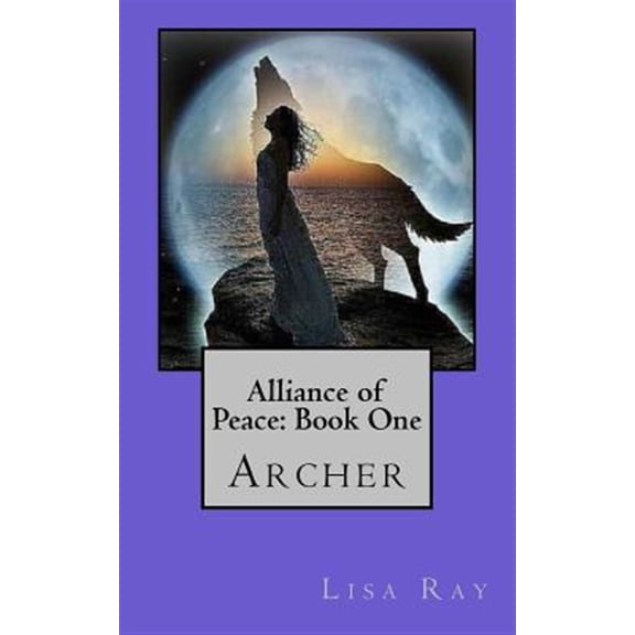 Pre-Owned Alliance of Peace: Archer: Vampires and Lycans must form an alliance of peace to save man-kind (Paperback)