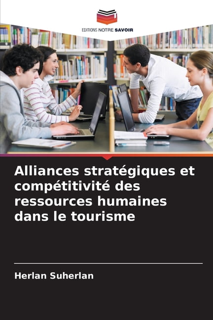 Alliances stratÃ©giques et compÃ©titivitÃ© des ressources humaines dans le tourisme, (Paperback)