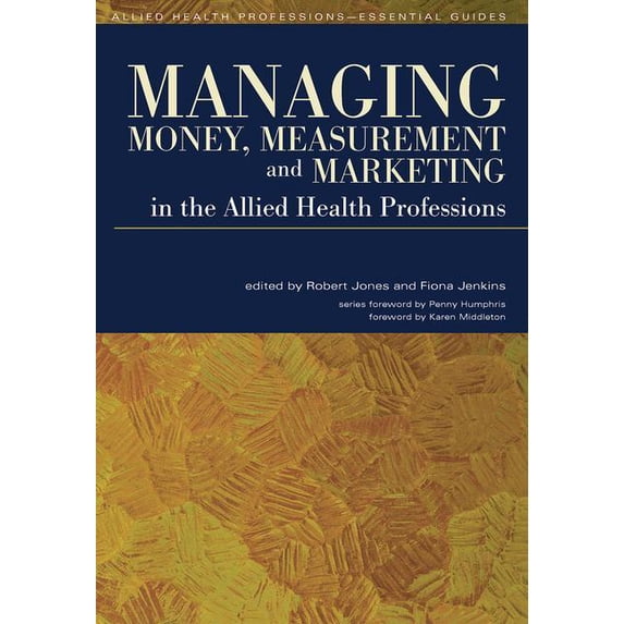 Allied Health Professions - Essential Gu Managing Money, Measurement and Marketing in the Allied Health Professions, (Paperback)