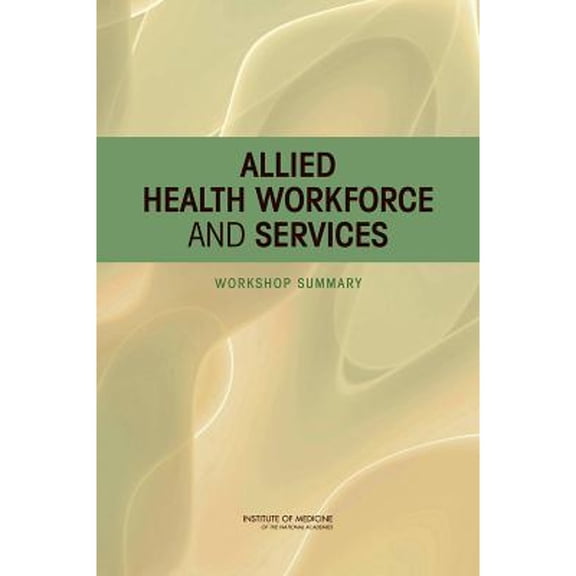 Pre-Owned Allied Health Workforce and Services: Workshop Summary (Paperback 9780309220590) by Institute of Medicine, Board on Health Care Services, Steve Olson