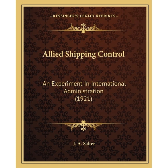 Allied Shipping Control : An Experiment In International Administration (1921) (Paperback)