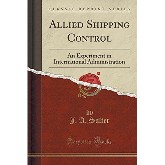 Allied Shipping Control: An Experiment in International Administration (Classic Reprint)