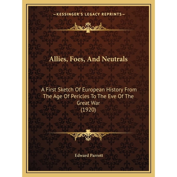 Allies, Foes, And Neutrals : A First Sketch Of European History From The Age Of Pericles To The Eve Of The Great War (1920) (Paperback)
