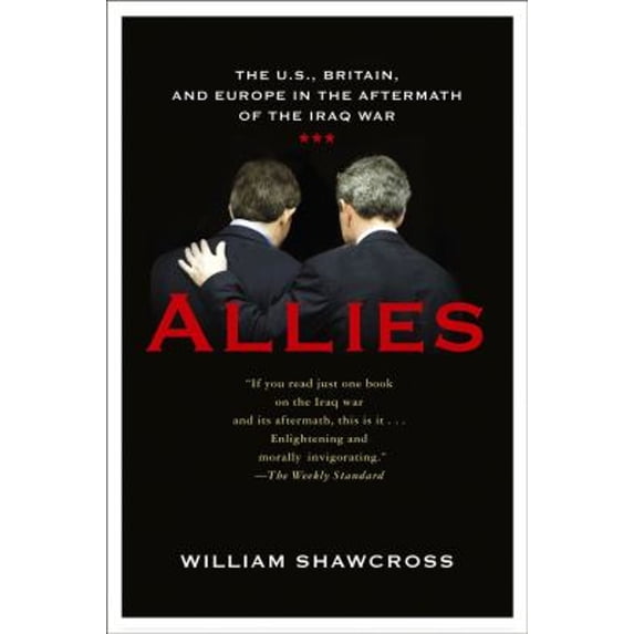 Pre-Owned Allies: The U.S., Britain, and Europe in the Aftermath of Iraq War Publicaffairs Reports Paperback William Shawcross
