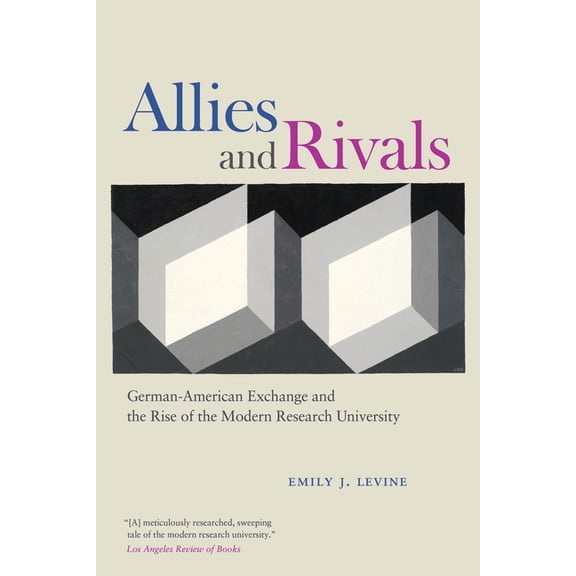 Allies and Rivals: German-American Exchange and the Rise of the Modern Research University, (Paperback)