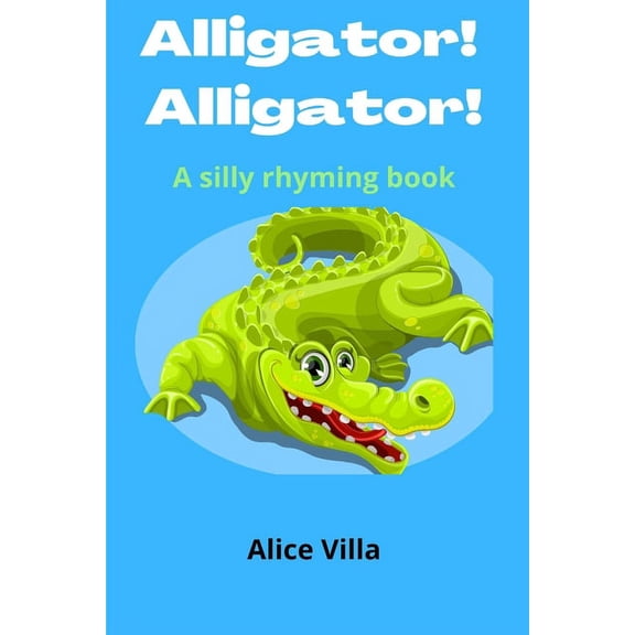 Alligator! Alligator!: A silly rhyming book (Paperback)