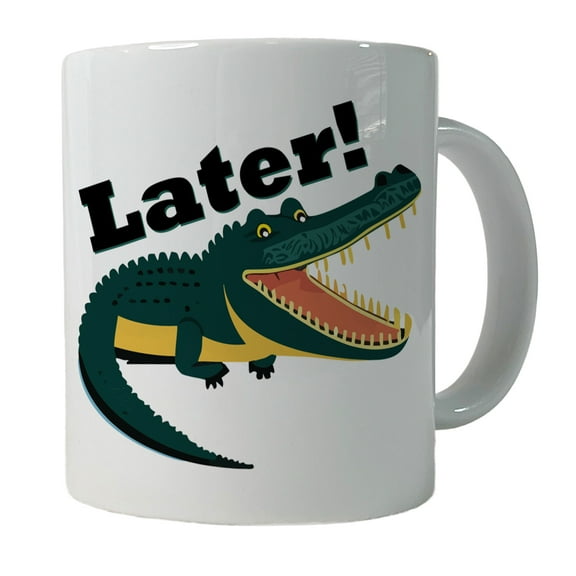 Alligator Later Gator Funny 11oz Ceramic Coffee Mug