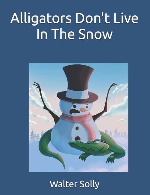 Alligators Don't Live In The Snow, (Paperback)