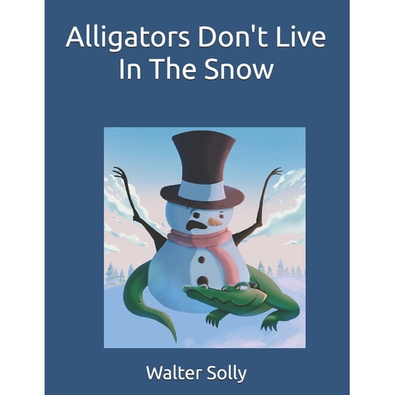Alligators Don't Live In The Snow, (Paperback)