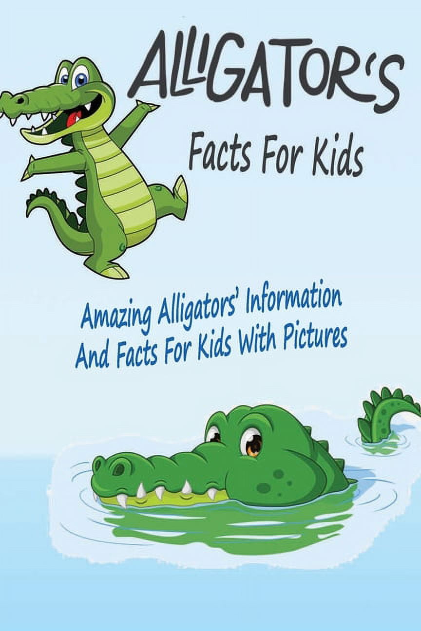 Alligators' Facts For Kids Amazing Alligators' Information And Facts